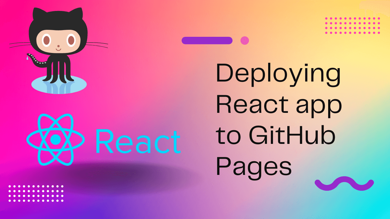 How to Deploy React apps to GitHub Pages